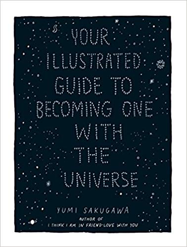 Your Illustrated Guide to Becoming One with the Universe Yumi Sakugawa